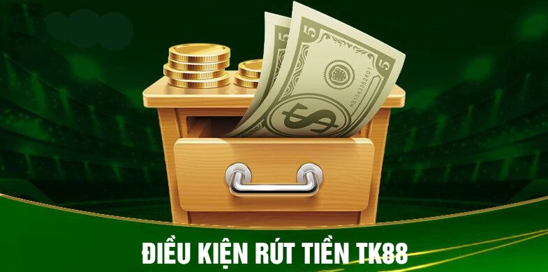 Các điều kiện để có thể thực hiện rút tiền TK88 thành công